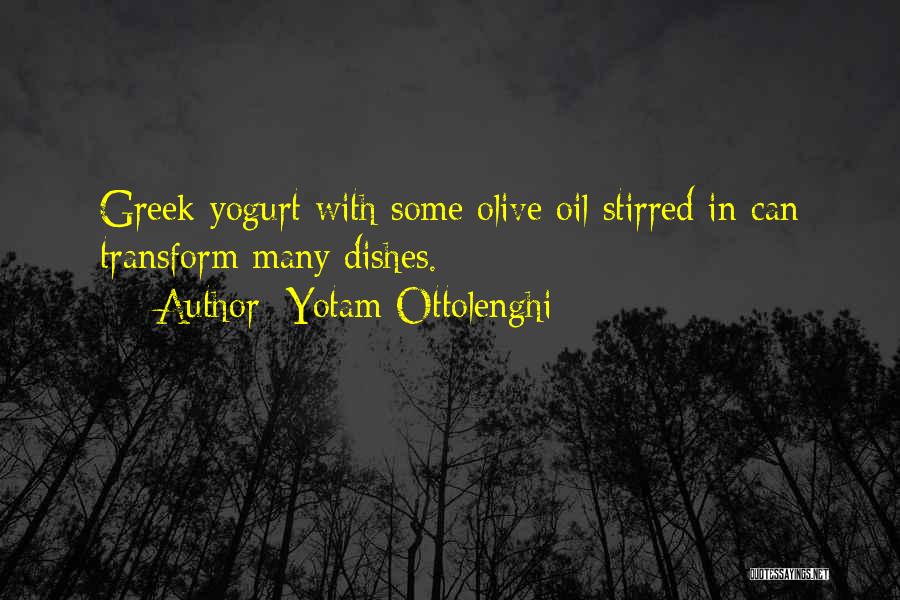 Yotam Ottolenghi Quotes: Greek Yogurt With Some Olive Oil Stirred In Can Transform Many Dishes.