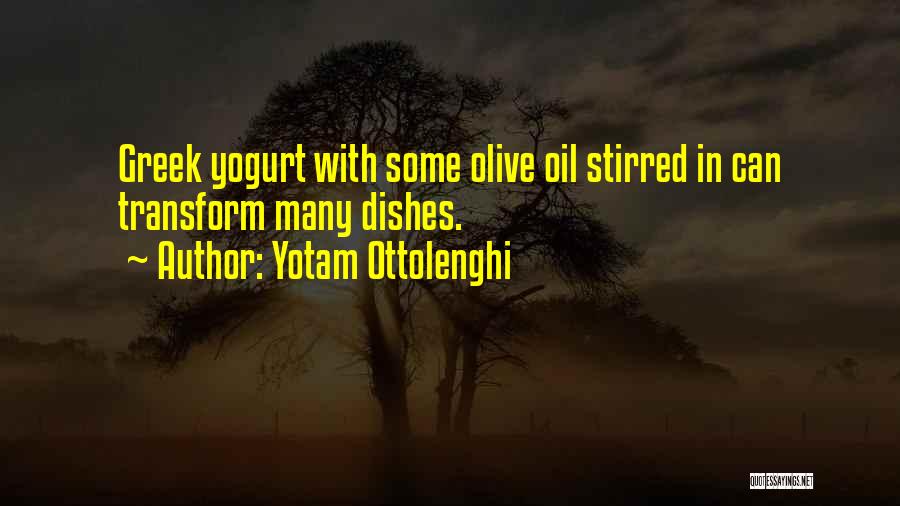 Yotam Ottolenghi Quotes: Greek Yogurt With Some Olive Oil Stirred In Can Transform Many Dishes.