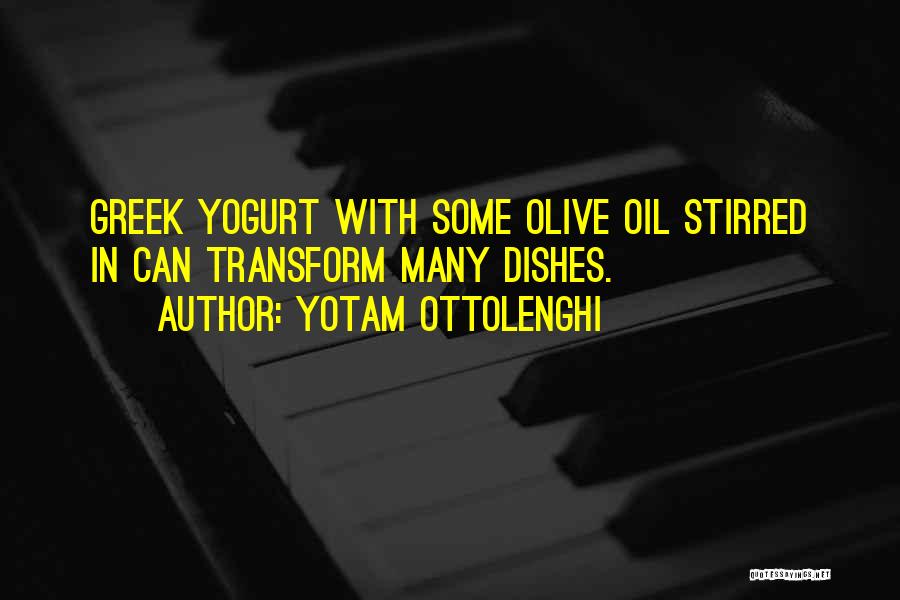 Yotam Ottolenghi Quotes: Greek Yogurt With Some Olive Oil Stirred In Can Transform Many Dishes.