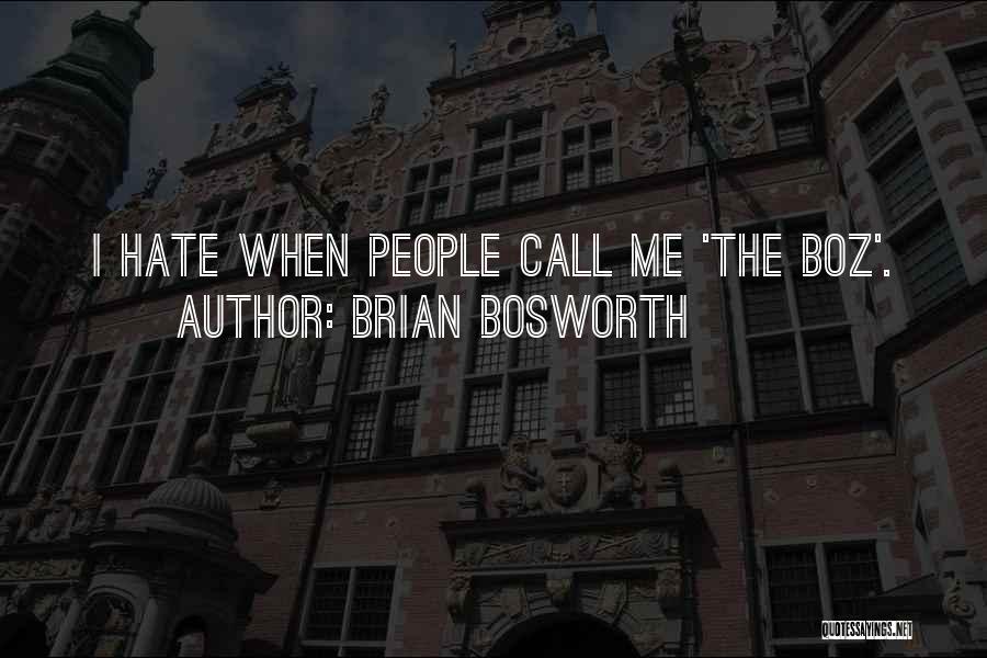 Brian Bosworth Quotes: I Hate When People Call Me 'the Boz'.