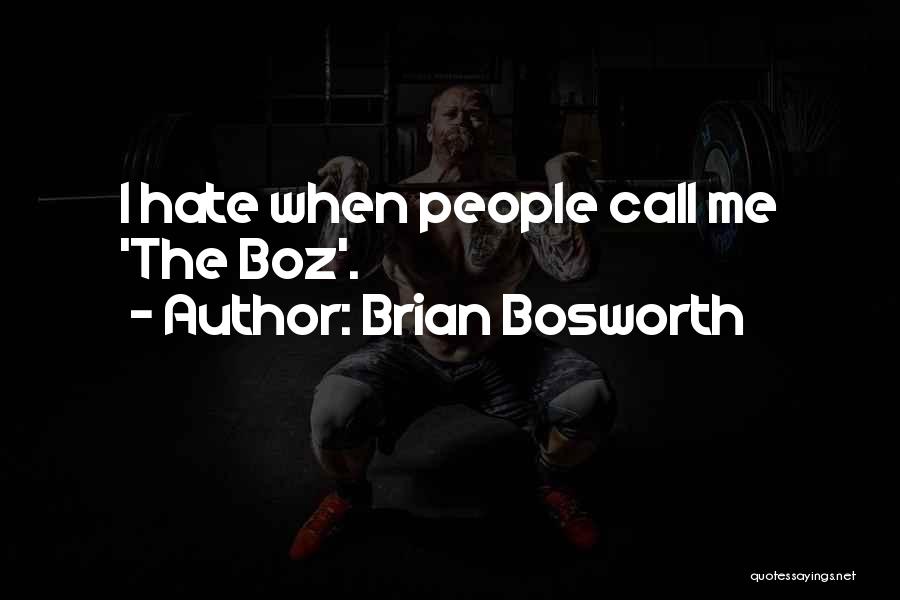 Brian Bosworth Quotes: I Hate When People Call Me 'the Boz'.