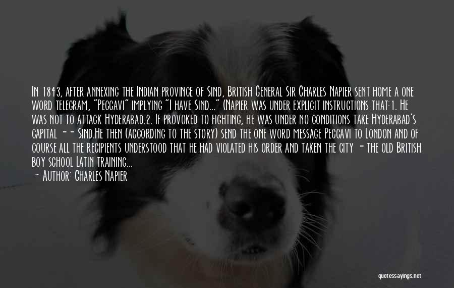 Charles Napier Quotes: In 1843, After Annexing The Indian Province Of Sind, British General Sir Charles Napier Sent Home A One Word Telegram,