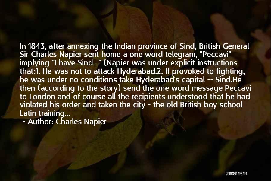 Charles Napier Quotes: In 1843, After Annexing The Indian Province Of Sind, British General Sir Charles Napier Sent Home A One Word Telegram,