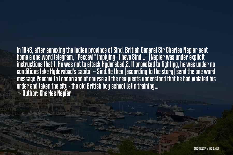 Charles Napier Quotes: In 1843, After Annexing The Indian Province Of Sind, British General Sir Charles Napier Sent Home A One Word Telegram,