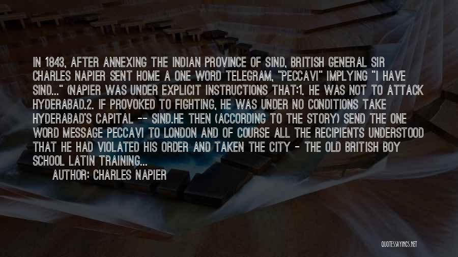 Charles Napier Quotes: In 1843, After Annexing The Indian Province Of Sind, British General Sir Charles Napier Sent Home A One Word Telegram,
