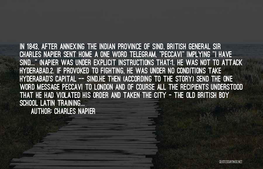 Charles Napier Quotes: In 1843, After Annexing The Indian Province Of Sind, British General Sir Charles Napier Sent Home A One Word Telegram,