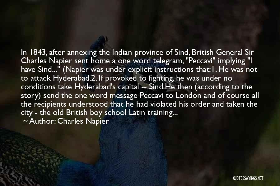 Charles Napier Quotes: In 1843, After Annexing The Indian Province Of Sind, British General Sir Charles Napier Sent Home A One Word Telegram,