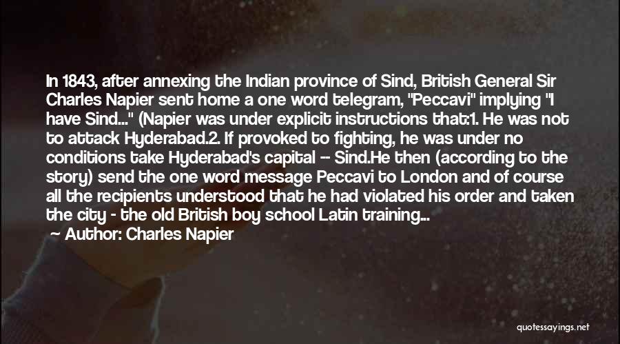 Charles Napier Quotes: In 1843, After Annexing The Indian Province Of Sind, British General Sir Charles Napier Sent Home A One Word Telegram,