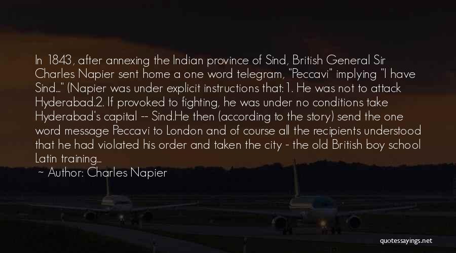 Charles Napier Quotes: In 1843, After Annexing The Indian Province Of Sind, British General Sir Charles Napier Sent Home A One Word Telegram,