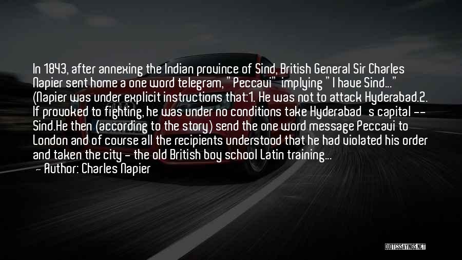 Charles Napier Quotes: In 1843, After Annexing The Indian Province Of Sind, British General Sir Charles Napier Sent Home A One Word Telegram,