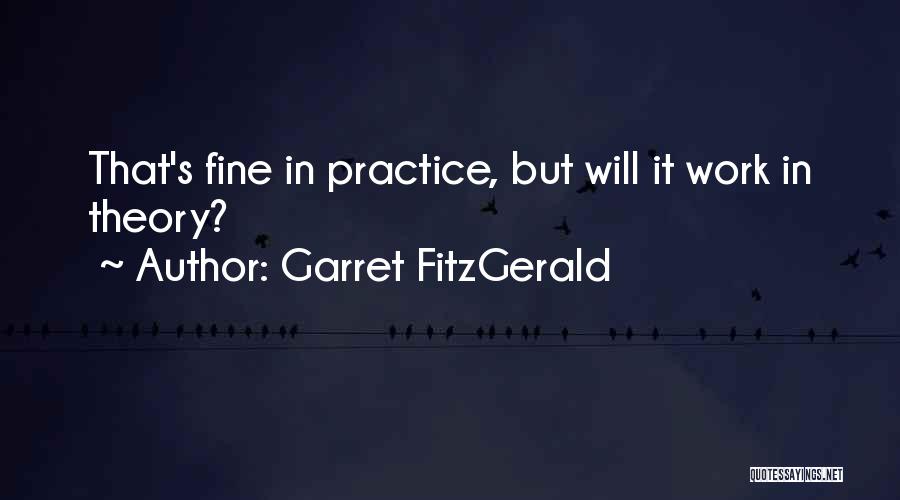 Garret FitzGerald Quotes: That's Fine In Practice, But Will It Work In Theory?