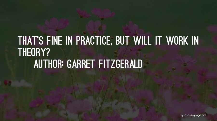 Garret FitzGerald Quotes: That's Fine In Practice, But Will It Work In Theory?