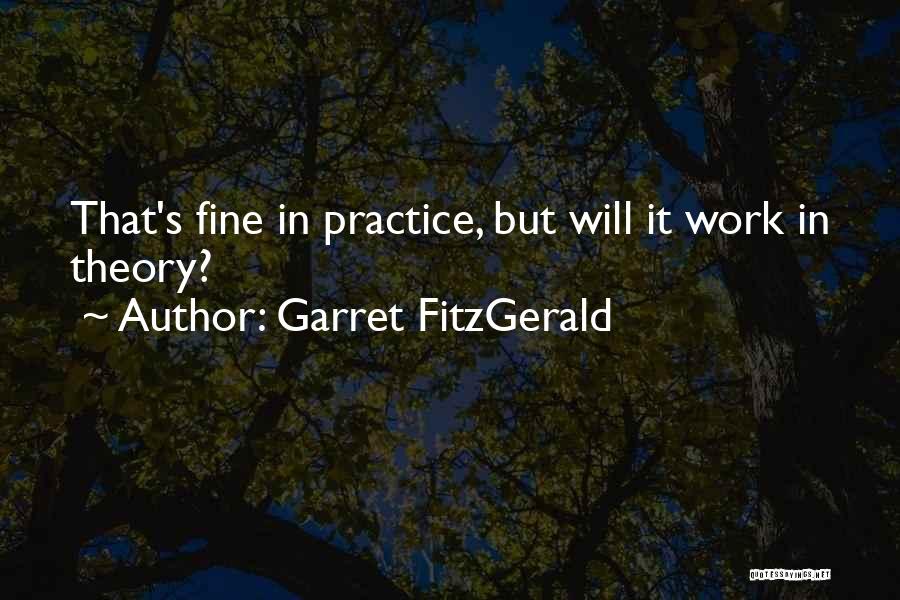 Garret FitzGerald Quotes: That's Fine In Practice, But Will It Work In Theory?