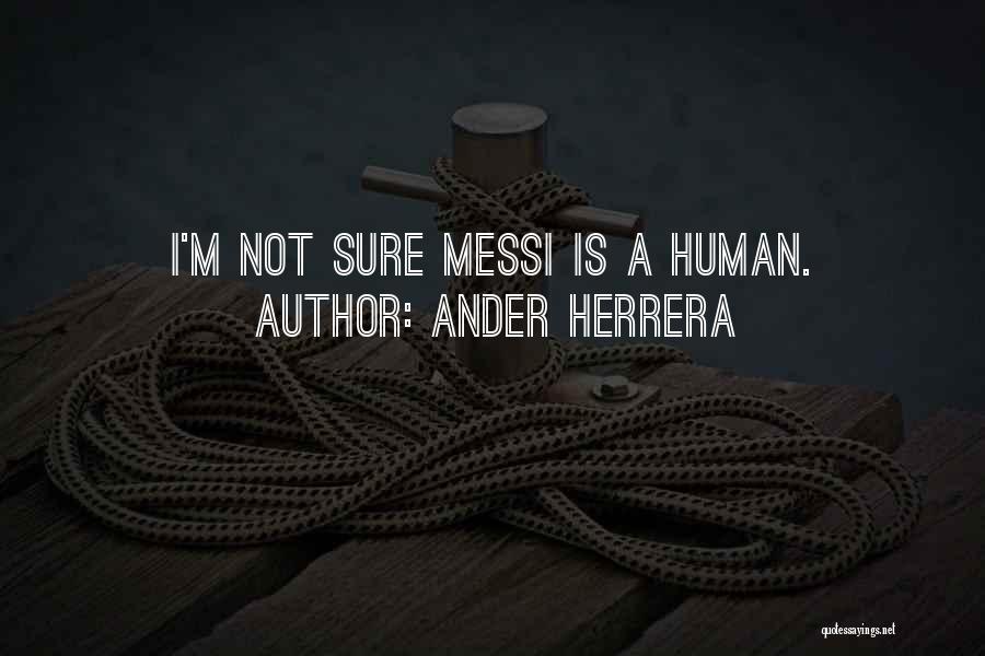 Ander Herrera Quotes: I'm Not Sure Messi Is A Human.