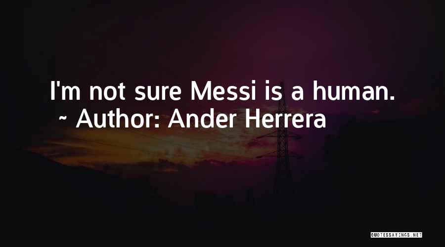 Ander Herrera Quotes: I'm Not Sure Messi Is A Human.