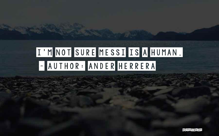 Ander Herrera Quotes: I'm Not Sure Messi Is A Human.