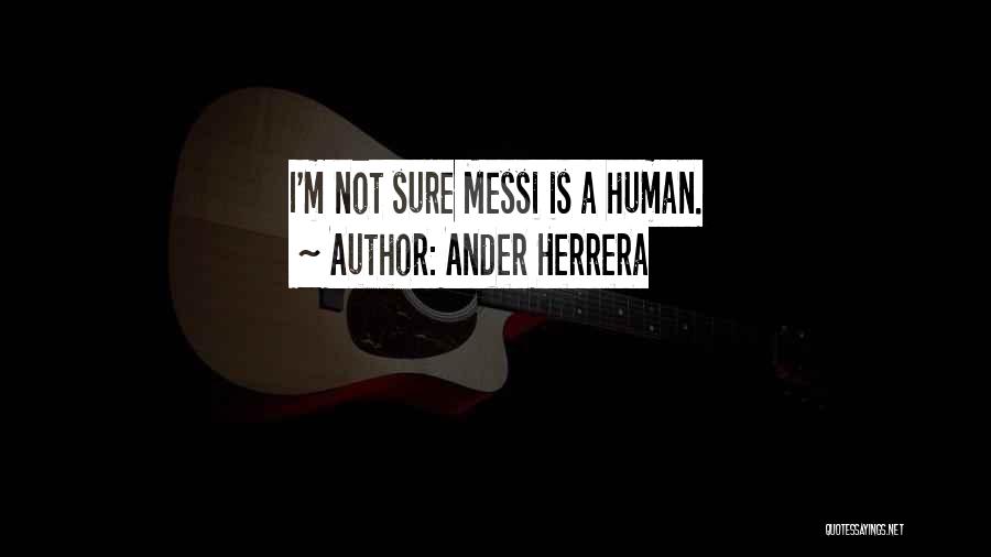 Ander Herrera Quotes: I'm Not Sure Messi Is A Human.