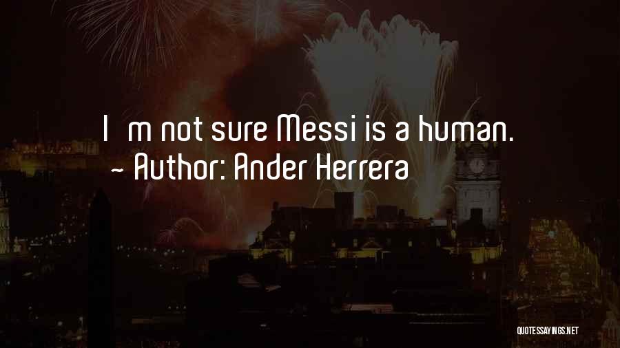 Ander Herrera Quotes: I'm Not Sure Messi Is A Human.