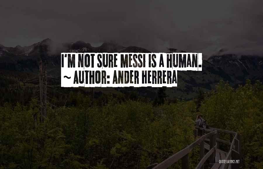 Ander Herrera Quotes: I'm Not Sure Messi Is A Human.