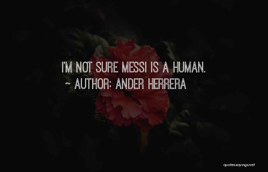 Ander Herrera Quotes: I'm Not Sure Messi Is A Human.
