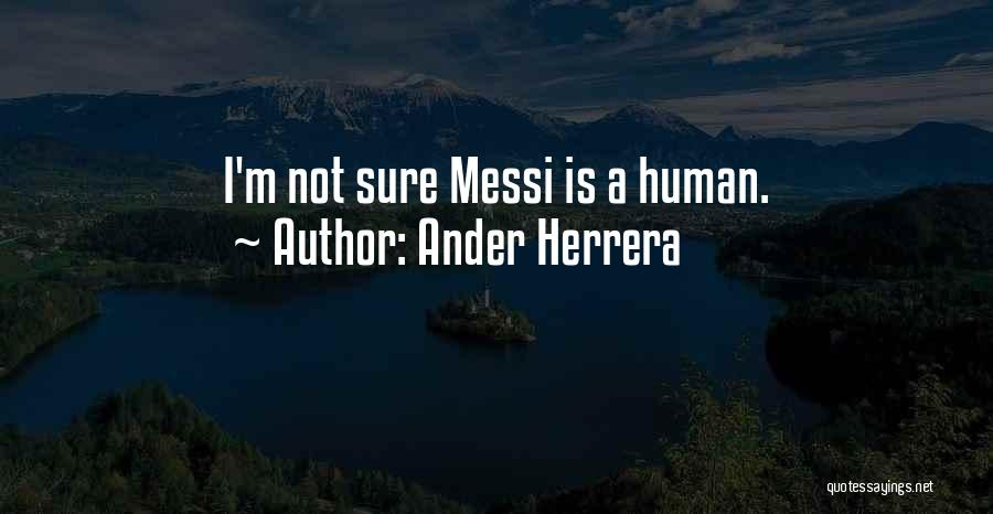 Ander Herrera Quotes: I'm Not Sure Messi Is A Human.