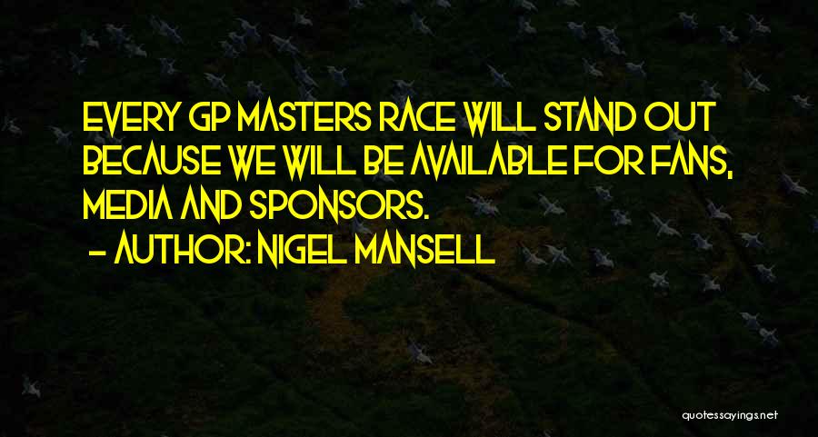 Nigel Mansell Quotes: Every Gp Masters Race Will Stand Out Because We Will Be Available For Fans, Media And Sponsors.