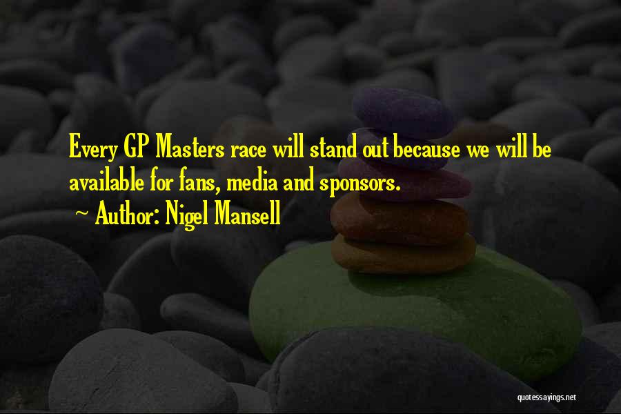 Nigel Mansell Quotes: Every Gp Masters Race Will Stand Out Because We Will Be Available For Fans, Media And Sponsors.