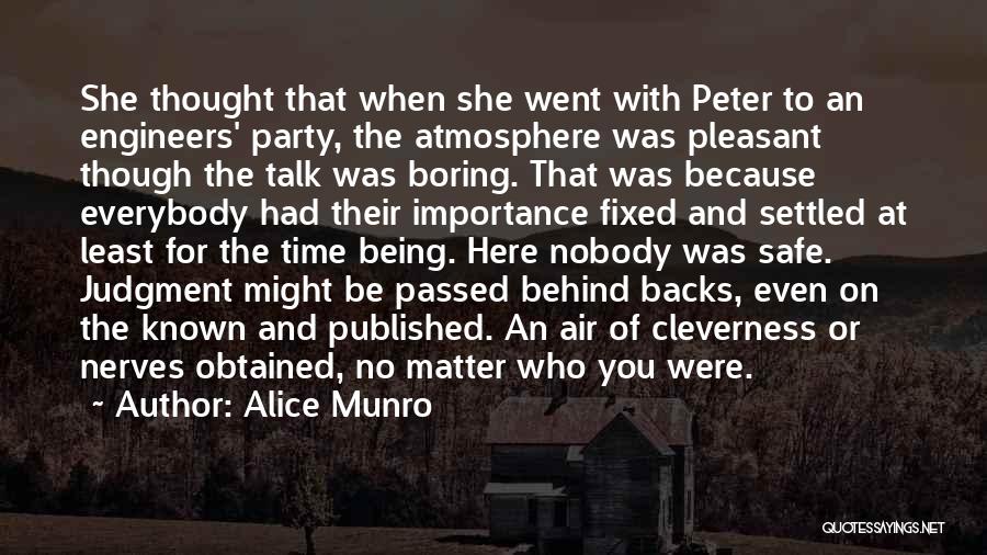 Alice Munro Quotes: She Thought That When She Went With Peter To An Engineers' Party, The Atmosphere Was Pleasant Though The Talk Was