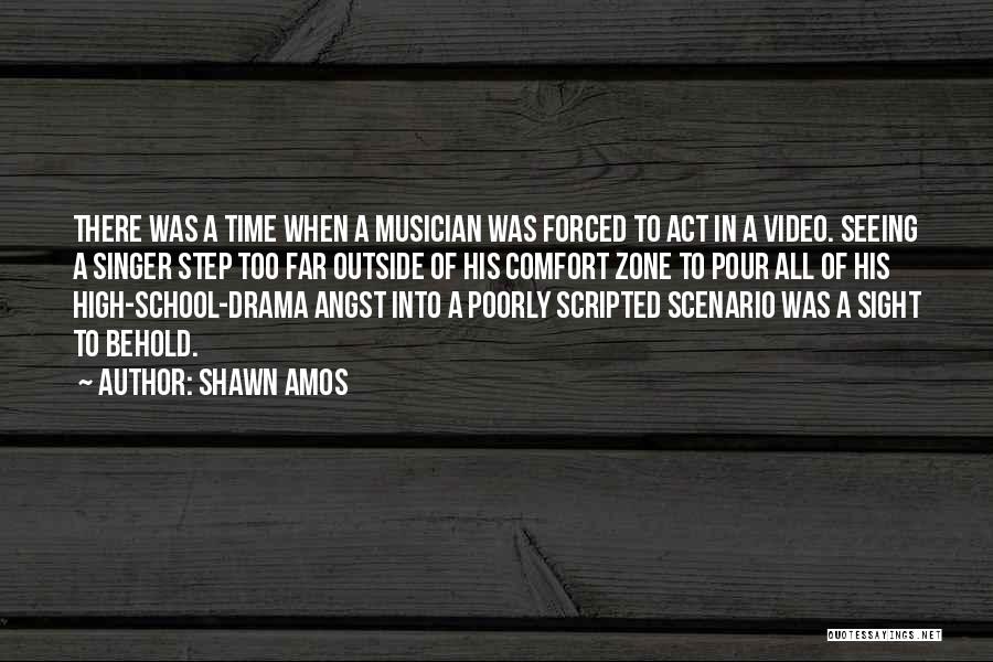 Shawn Amos Quotes: There Was A Time When A Musician Was Forced To Act In A Video. Seeing A Singer Step Too Far