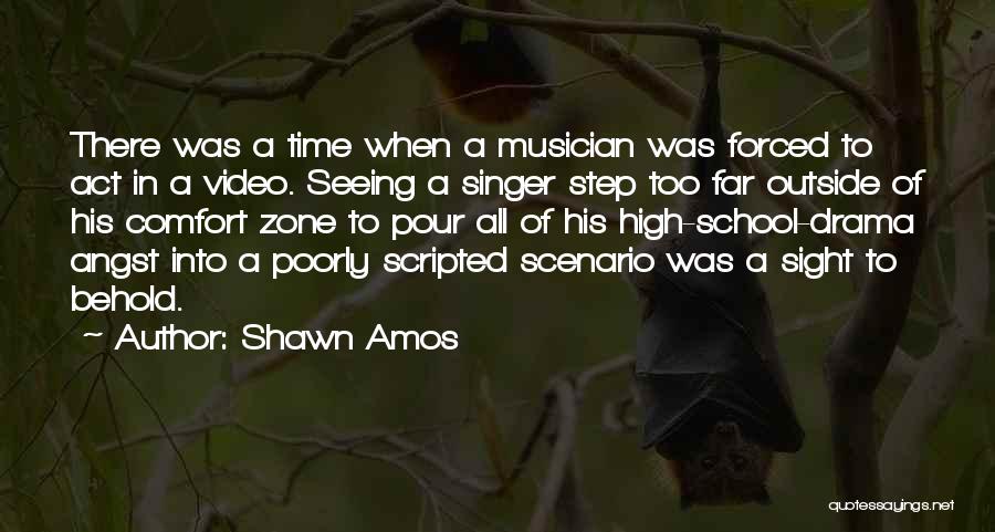 Shawn Amos Quotes: There Was A Time When A Musician Was Forced To Act In A Video. Seeing A Singer Step Too Far
