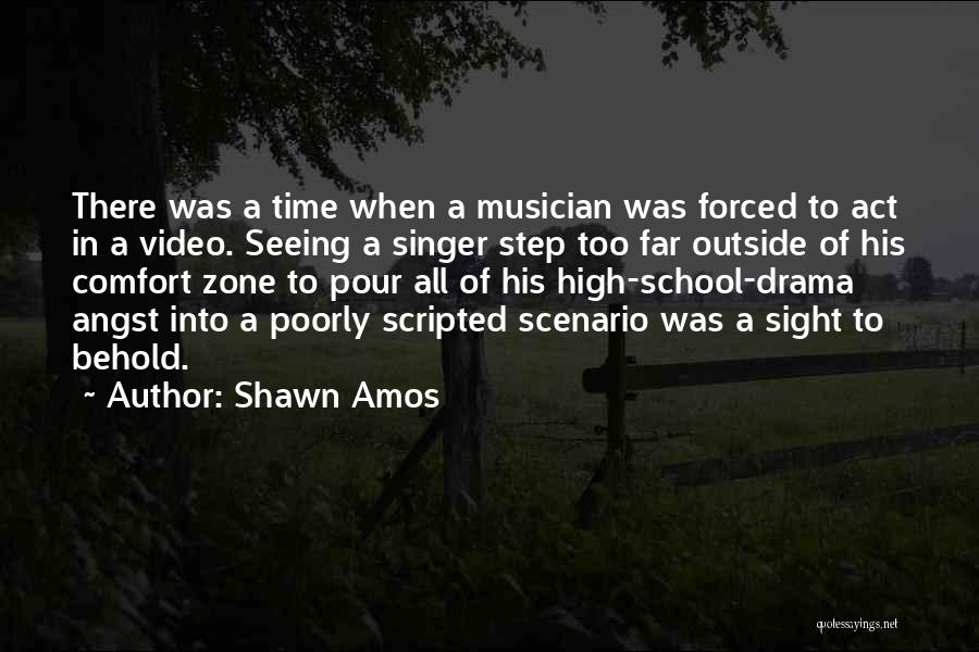 Shawn Amos Quotes: There Was A Time When A Musician Was Forced To Act In A Video. Seeing A Singer Step Too Far