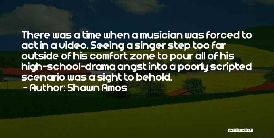 Shawn Amos Quotes: There Was A Time When A Musician Was Forced To Act In A Video. Seeing A Singer Step Too Far