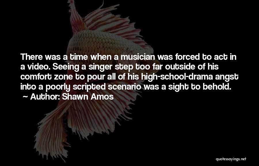 Shawn Amos Quotes: There Was A Time When A Musician Was Forced To Act In A Video. Seeing A Singer Step Too Far