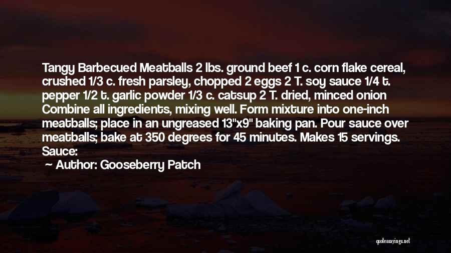 Gooseberry Patch Quotes: Tangy Barbecued Meatballs 2 Lbs. Ground Beef 1 C. Corn Flake Cereal, Crushed 1/3 C. Fresh Parsley, Chopped 2 Eggs