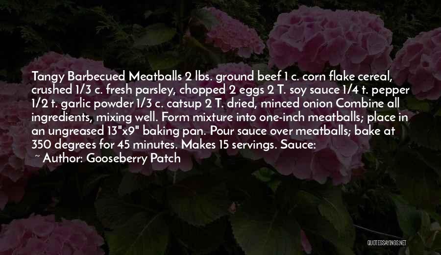Gooseberry Patch Quotes: Tangy Barbecued Meatballs 2 Lbs. Ground Beef 1 C. Corn Flake Cereal, Crushed 1/3 C. Fresh Parsley, Chopped 2 Eggs