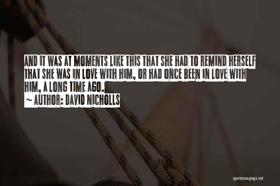 David Nicholls Quotes: And It Was At Moments Like This That She Had To Remind Herself That She Was In Love With Him,