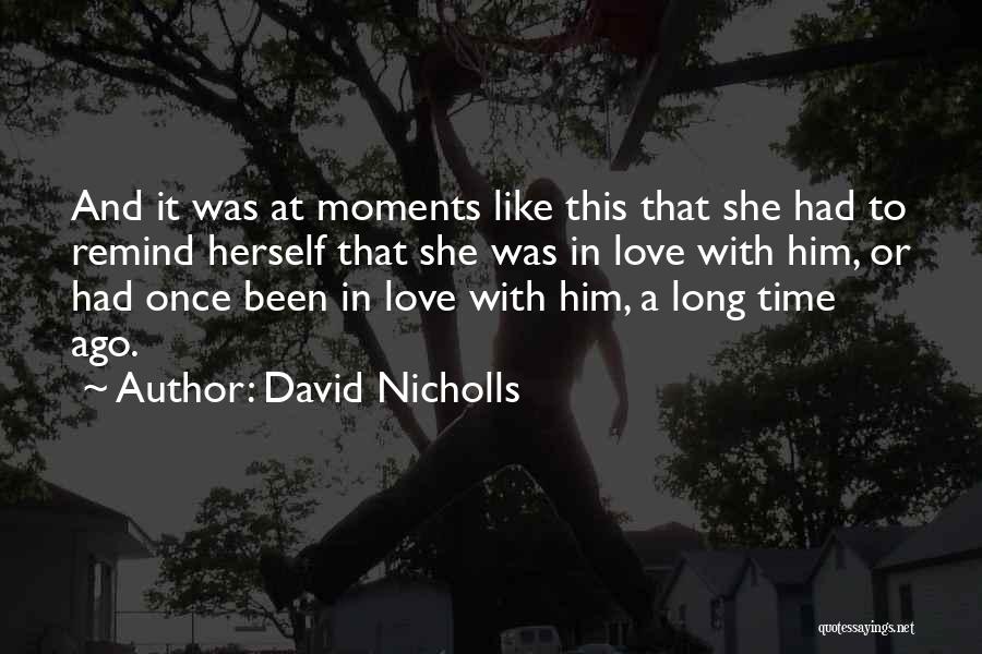 David Nicholls Quotes: And It Was At Moments Like This That She Had To Remind Herself That She Was In Love With Him,