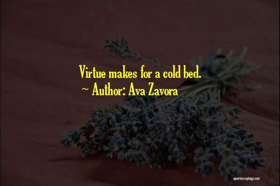 Ava Zavora Quotes: Virtue Makes For A Cold Bed.