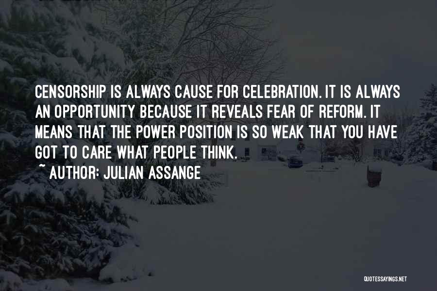 Julian Assange Quotes: Censorship Is Always Cause For Celebration. It Is Always An Opportunity Because It Reveals Fear Of Reform. It Means That
