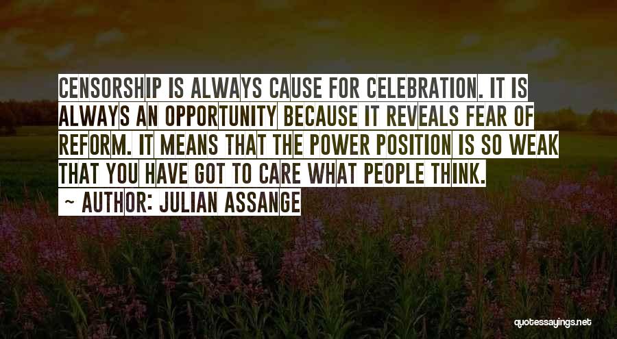 Julian Assange Quotes: Censorship Is Always Cause For Celebration. It Is Always An Opportunity Because It Reveals Fear Of Reform. It Means That