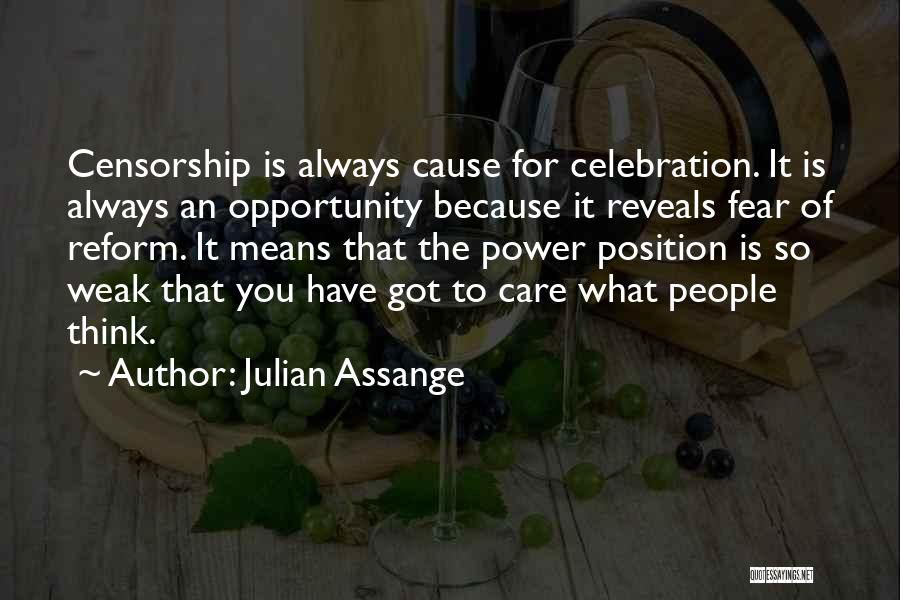 Julian Assange Quotes: Censorship Is Always Cause For Celebration. It Is Always An Opportunity Because It Reveals Fear Of Reform. It Means That