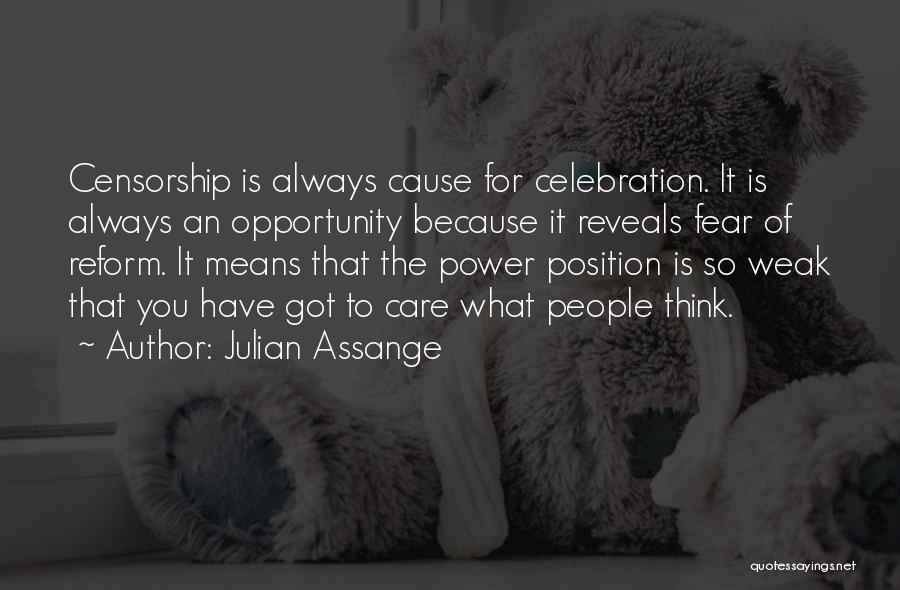 Julian Assange Quotes: Censorship Is Always Cause For Celebration. It Is Always An Opportunity Because It Reveals Fear Of Reform. It Means That