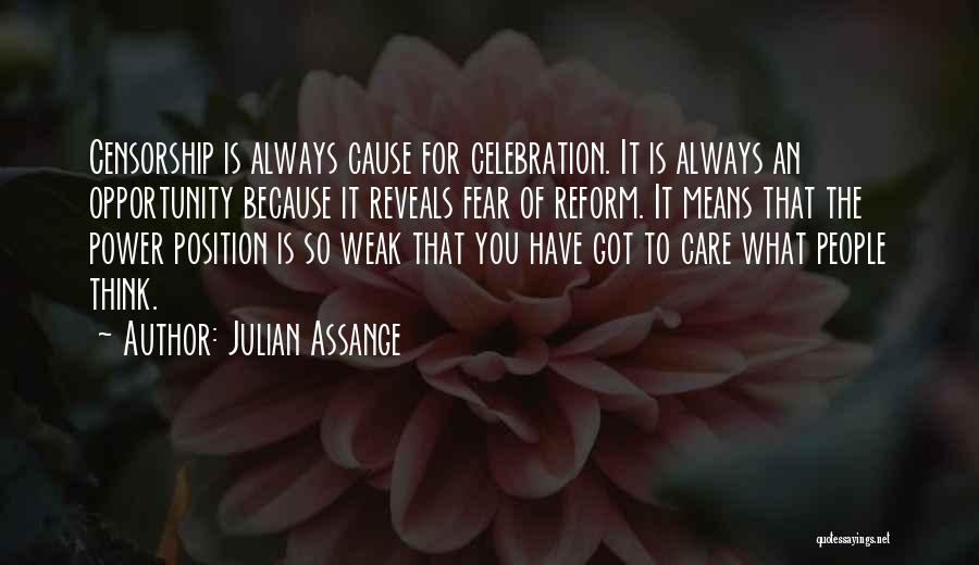 Julian Assange Quotes: Censorship Is Always Cause For Celebration. It Is Always An Opportunity Because It Reveals Fear Of Reform. It Means That