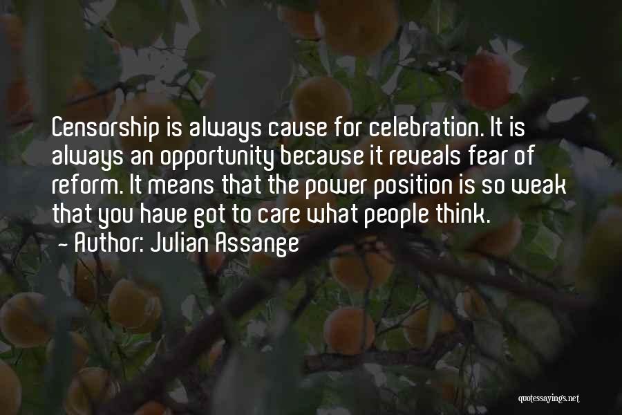 Julian Assange Quotes: Censorship Is Always Cause For Celebration. It Is Always An Opportunity Because It Reveals Fear Of Reform. It Means That