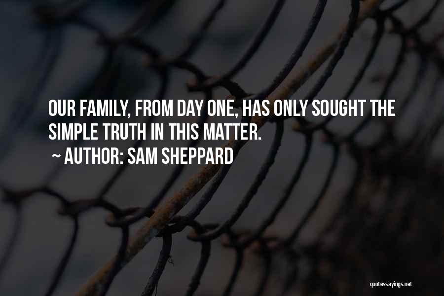 Sam Sheppard Quotes: Our Family, From Day One, Has Only Sought The Simple Truth In This Matter.