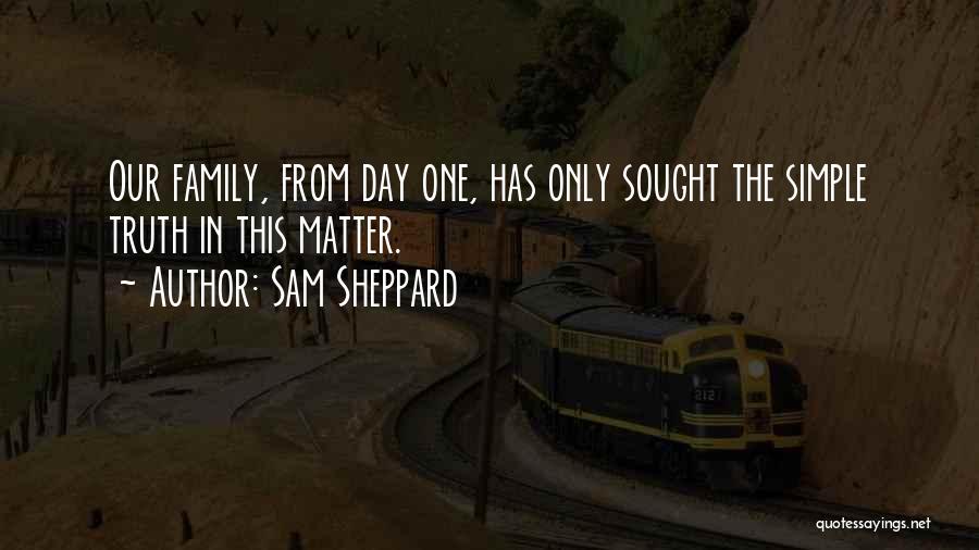 Sam Sheppard Quotes: Our Family, From Day One, Has Only Sought The Simple Truth In This Matter.