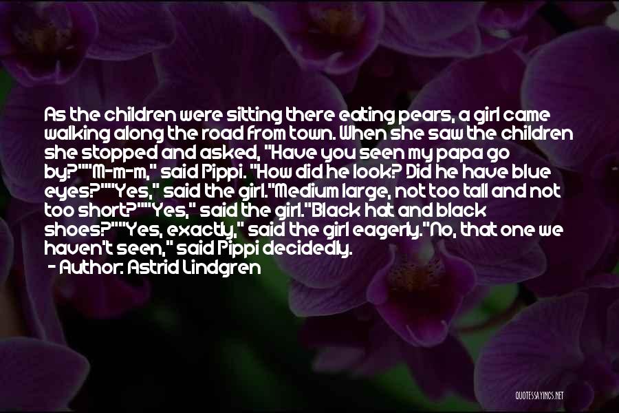 Astrid Lindgren Quotes: As The Children Were Sitting There Eating Pears, A Girl Came Walking Along The Road From Town. When She Saw