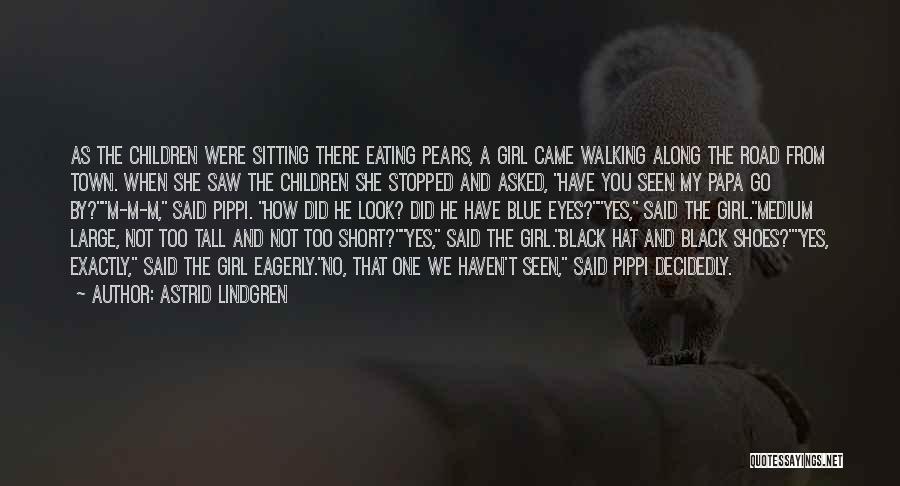 Astrid Lindgren Quotes: As The Children Were Sitting There Eating Pears, A Girl Came Walking Along The Road From Town. When She Saw