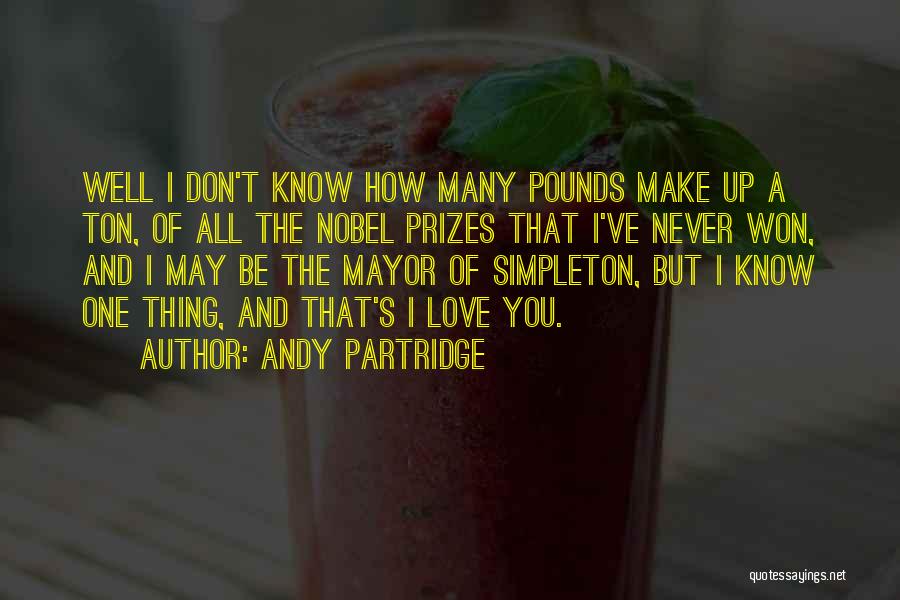 Andy Partridge Quotes: Well I Don't Know How Many Pounds Make Up A Ton, Of All The Nobel Prizes That I've Never Won,