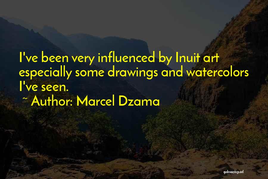 Marcel Dzama Quotes: I've Been Very Influenced By Inuit Art Especially Some Drawings And Watercolors I've Seen.